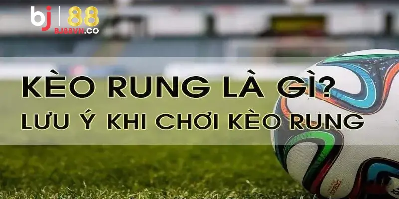Một số lưu ý nhỏ khi chơi kèo rung