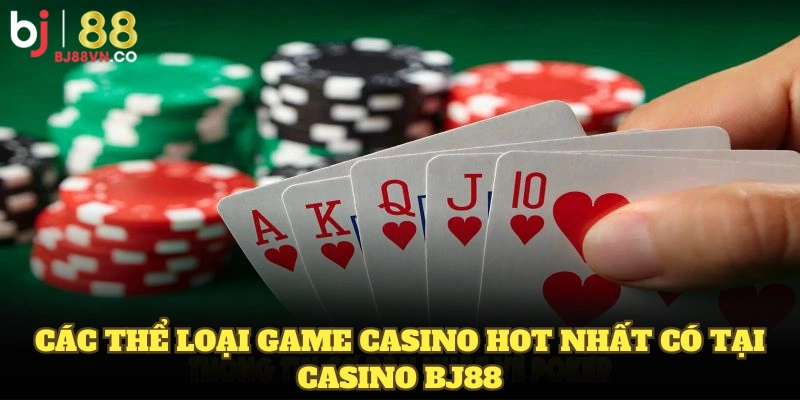 Các thể loại game casino hot nhất có tại Casino BJ88
