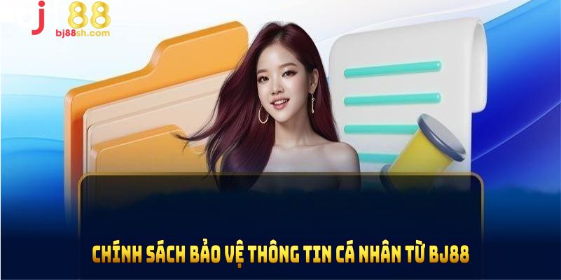 Chính sách bảo vệ thông tin cá nhân từ BJ88