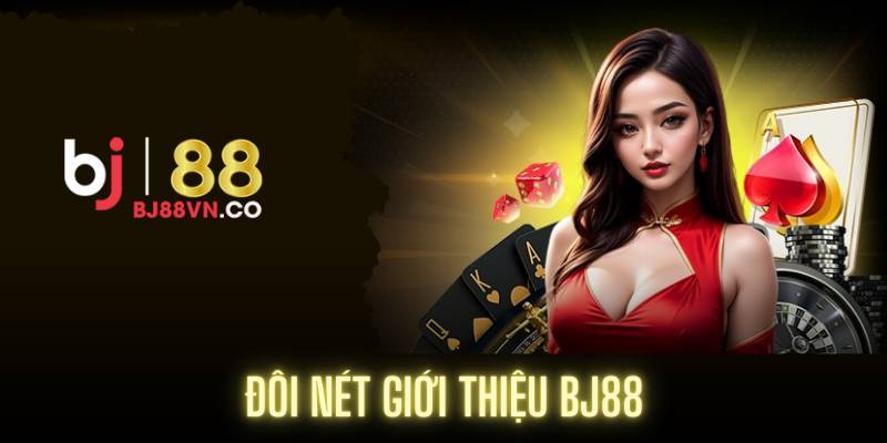 Đôi nét giới thiệu BJ88