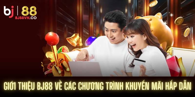 Giới thiệu BJ88 về các chương trình khuyến mãi hấp dẫn