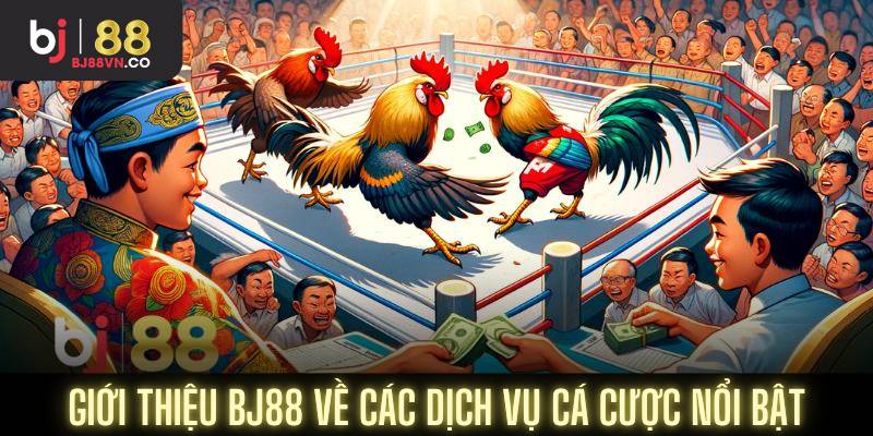 Giới thiệu BJ88 về các dịch vụ cá cược nổi bật