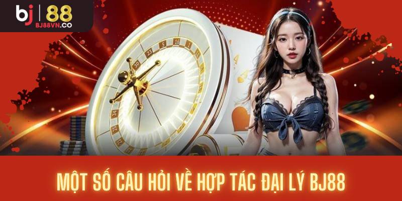 Một số câu hỏi về hợp tác đại lý BJ88