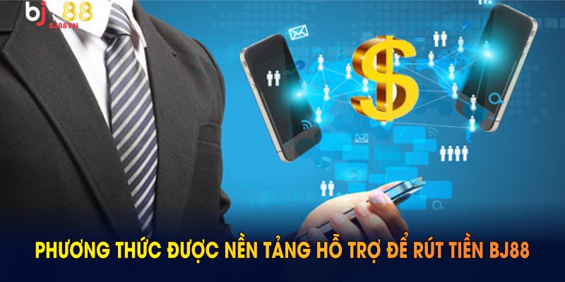 Phương thức được nền tảng hỗ trợ để rút tiền BJ88