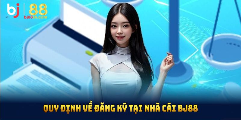 Quy định về đăng ký tại nhà cái BJ88
